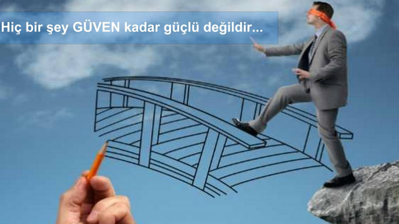 Hiç bir şey GÜVEN kadar güçlü değildir...