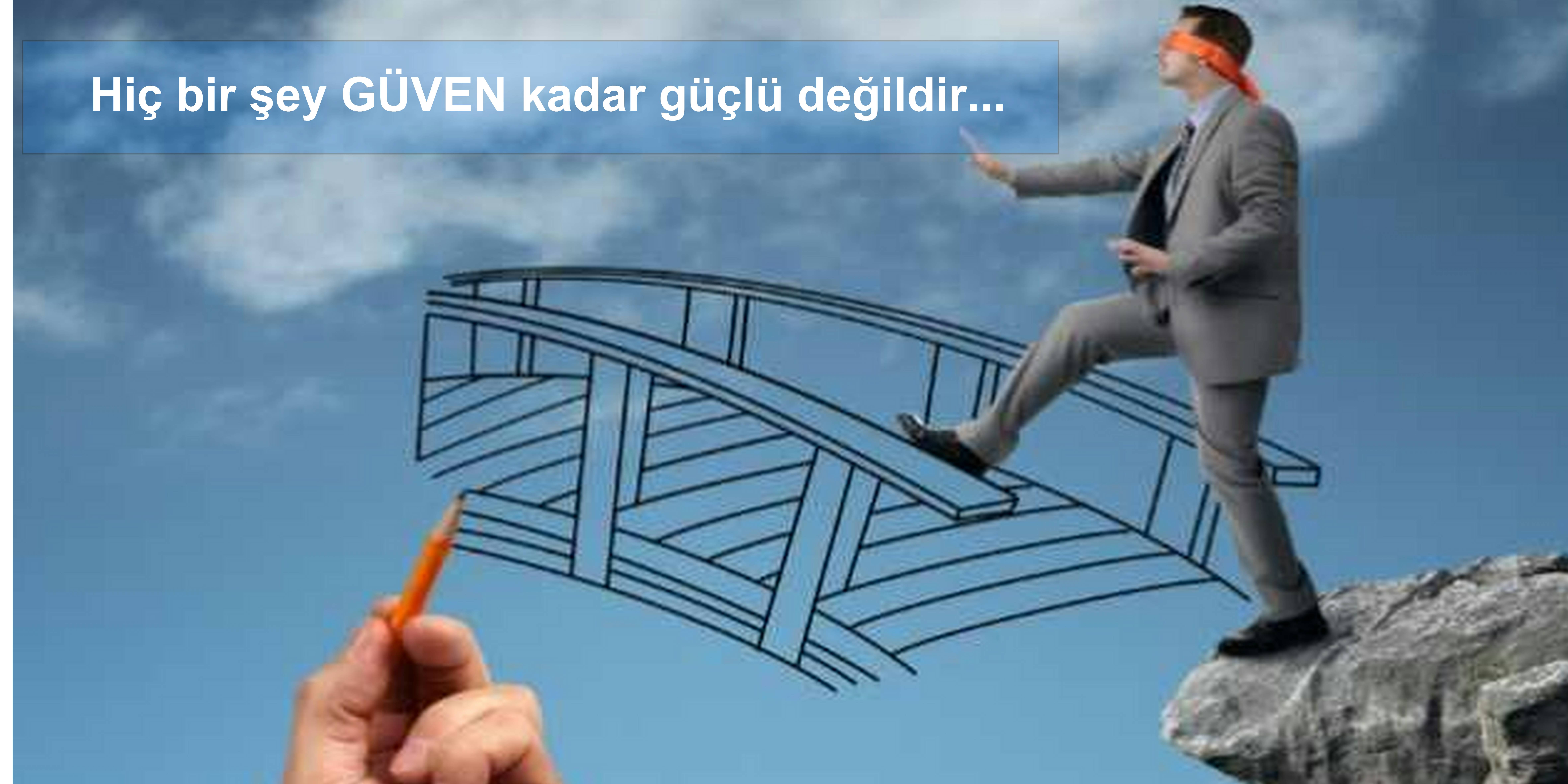 Hiç bir şey GÜVEN kadar güçlü değildir...
